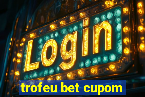 trofeu bet cupom
